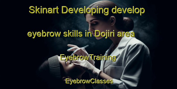 Skinart Developing develop eyebrow skills in Dojiri area | EyebrowTraining | EyebrowClasses | SkinartTraining-Japan