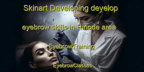Skinart Developing develop eyebrow skills in Hinode area | EyebrowTraining | EyebrowClasses | SkinartTraining-Japan