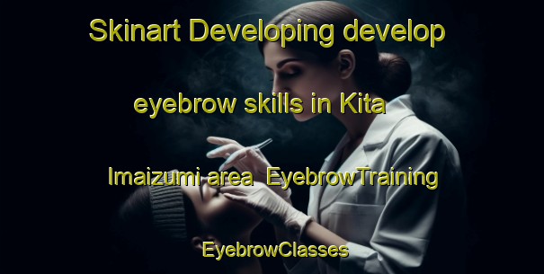 Skinart Developing develop eyebrow skills in Kita Imaizumi area | EyebrowTraining | EyebrowClasses | SkinartTraining-Japan
