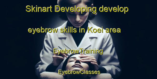 Skinart Developing develop eyebrow skills in Koei area | EyebrowTraining | EyebrowClasses | SkinartTraining-Japan