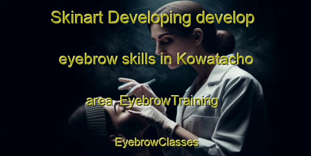 Skinart Developing develop eyebrow skills in Kowatacho area | EyebrowTraining | EyebrowClasses | SkinartTraining-Japan