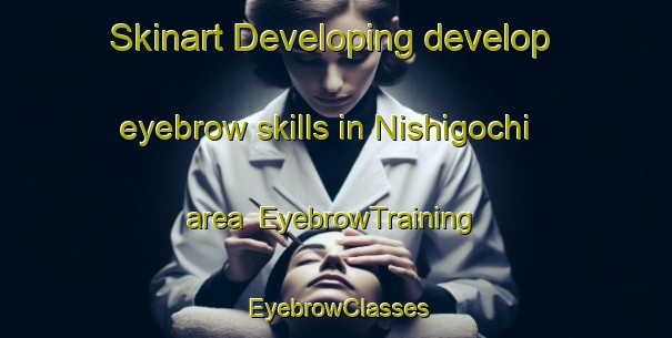 Skinart Developing develop eyebrow skills in Nishigochi area | EyebrowTraining | EyebrowClasses | SkinartTraining-Japan