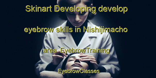 Skinart Developing develop eyebrow skills in Nishijimacho area | EyebrowTraining | EyebrowClasses | SkinartTraining-Japan
