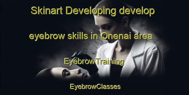 Skinart Developing develop eyebrow skills in Onenai area | EyebrowTraining | EyebrowClasses | SkinartTraining-Japan