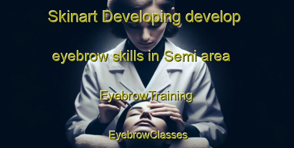 Skinart Developing develop eyebrow skills in Semi area | EyebrowTraining | EyebrowClasses | SkinartTraining-Japan