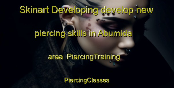 Skinart Developing develop new piercing skills in Abumida area | #PiercingTraining #PiercingClasses #SkinartTraining-Japan