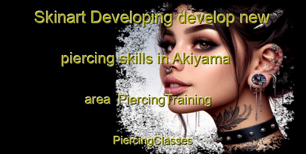 Skinart Developing develop new piercing skills in Akiyama area | #PiercingTraining #PiercingClasses #SkinartTraining-Japan