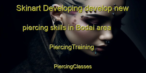 Skinart Developing develop new piercing skills in Bodai area | #PiercingTraining #PiercingClasses #SkinartTraining-Japan