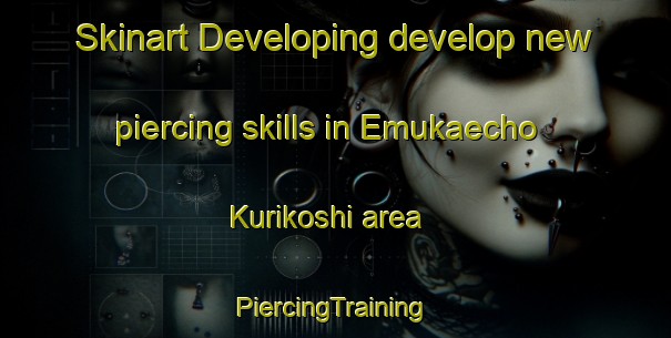 Skinart Developing develop new piercing skills in Emukaecho Kurikoshi area | #PiercingTraining #PiercingClasses #SkinartTraining-Japan