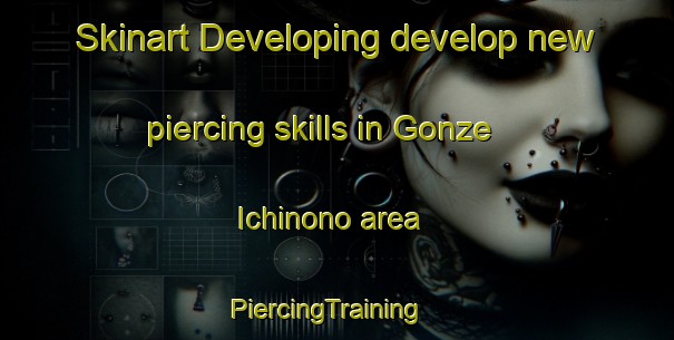 Skinart Developing develop new piercing skills in Gonze Ichinono area | PiercingTraining | PiercingClasses | SkinartTraining-Japan