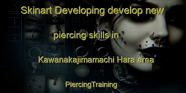 Skinart Developing develop new piercing skills in Kawanakajimamachi Hara area | #PiercingTraining #PiercingClasses #SkinartTraining-Japan