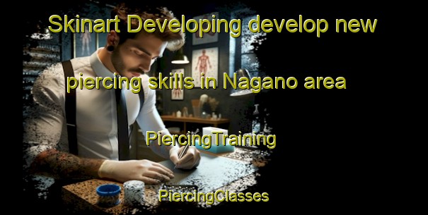 Skinart Developing develop new piercing skills in Nagano area | #PiercingTraining #PiercingClasses #SkinartTraining-Japan