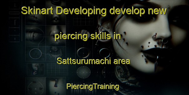 Skinart Developing develop new piercing skills in Sattsurumachi area | #PiercingTraining #PiercingClasses #SkinartTraining-Japan