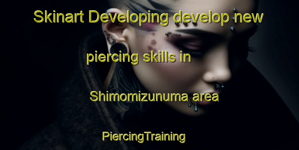 Skinart Developing develop new piercing skills in Shimomizunuma area | PiercingTraining | PiercingClasses | SkinartTraining-Japan