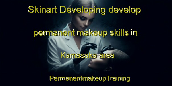 Skinart Developing develop permanent makeup skills in Kamasaka area | #PermanentmakeupTraining #PermanentmakeupClasses #SkinartTraining-Japan