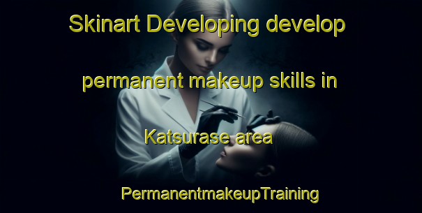 Skinart Developing develop permanent makeup skills in Katsurase area | #PermanentmakeupTraining #PermanentmakeupClasses #SkinartTraining-Japan