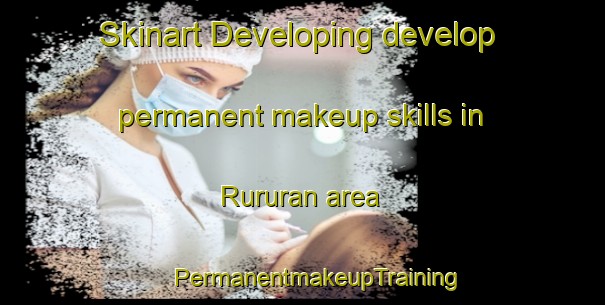 Skinart Developing develop permanent makeup skills in Rururan area | #PermanentmakeupTraining #PermanentmakeupClasses #SkinartTraining-Japan