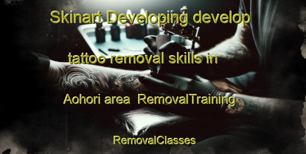 Skinart Developing develop tattoo removal skills in Aohori area | RemovalTraining | RemovalClasses | SkinartTraining-Japan