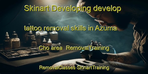 Skinart Developing develop tattoo removal skills in Azuma Cho area | #RemovalTraining #RemovalClasses #SkinartTraining-Japan