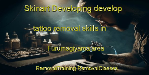 Skinart Developing develop tattoo removal skills in Furumagiyama area | #RemovalTraining #RemovalClasses #SkinartTraining-Japan