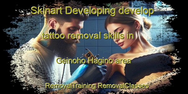 Skinart Developing develop tattoo removal skills in Geinoho Hagino area | #RemovalTraining #RemovalClasses #SkinartTraining-Japan