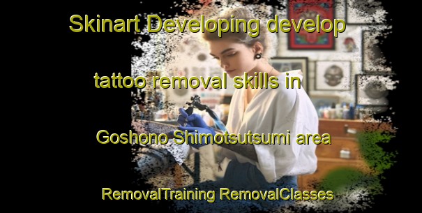 Skinart Developing develop tattoo removal skills in Goshono Shimotsutsumi area | #RemovalTraining #RemovalClasses #SkinartTraining-Japan