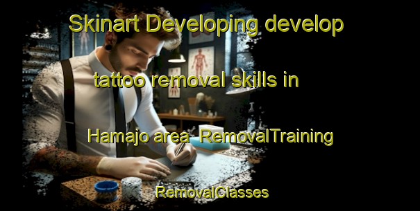 Skinart Developing develop tattoo removal skills in Hamajo area | RemovalTraining | RemovalClasses | SkinartTraining-Japan