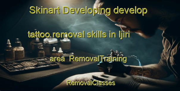 Skinart Developing develop tattoo removal skills in Ijiri area | RemovalTraining | RemovalClasses | SkinartTraining-Japan
