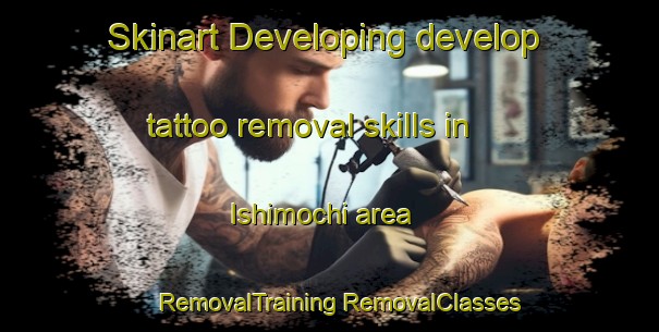 Skinart Developing develop tattoo removal skills in Ishimochi area | #RemovalTraining #RemovalClasses #SkinartTraining-Japan