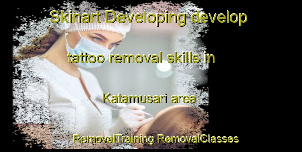 Skinart Developing develop tattoo removal skills in Katamusari area | #RemovalTraining #RemovalClasses #SkinartTraining-Japan