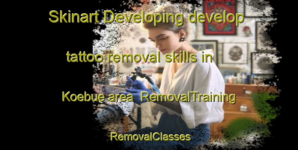 Skinart Developing develop tattoo removal skills in Koebue area | RemovalTraining | RemovalClasses | SkinartTraining-Japan