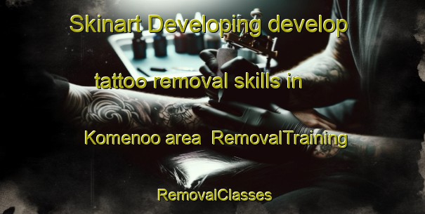 Skinart Developing develop tattoo removal skills in Komenoo area | RemovalTraining | RemovalClasses | SkinartTraining-Japan