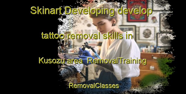 Skinart Developing develop tattoo removal skills in Kusozu area | RemovalTraining | RemovalClasses | SkinartTraining-Japan