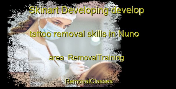 Skinart Developing develop tattoo removal skills in Nuno area | RemovalTraining | RemovalClasses | SkinartTraining-Japan