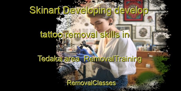 Skinart Developing develop tattoo removal skills in Tedaka area | RemovalTraining | RemovalClasses | SkinartTraining-Japan
