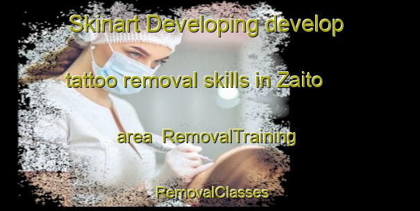 Skinart Developing develop tattoo removal skills in Zaito area | RemovalTraining | RemovalClasses | SkinartTraining-Japan