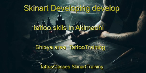 Skinart Developing develop tattoo skils in Akimachi Shioya area | #TattooTraining #TattooClasses #SkinartTraining-Japan