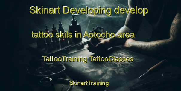 Skinart Developing develop tattoo skils in Aotocho area | #TattooTraining #TattooClasses #SkinartTraining-Japan