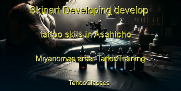 Skinart Developing develop tattoo skils in Asahicho Miyanomae area | TattooTraining | TattooClasses | SkinartTraining-Japan