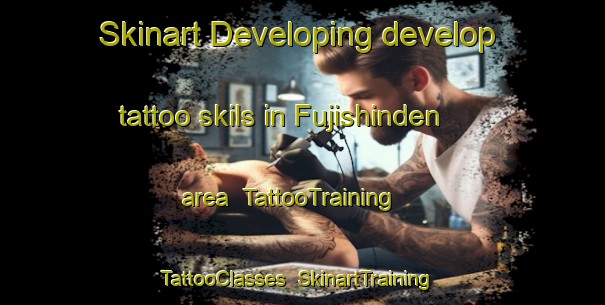 Skinart Developing develop tattoo skils in Fujishinden area | TattooTraining | TattooClasses | SkinartTraining-Japan
