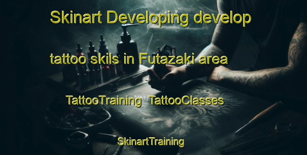 Skinart Developing develop tattoo skils in Futazaki area | TattooTraining | TattooClasses | SkinartTraining-Japan