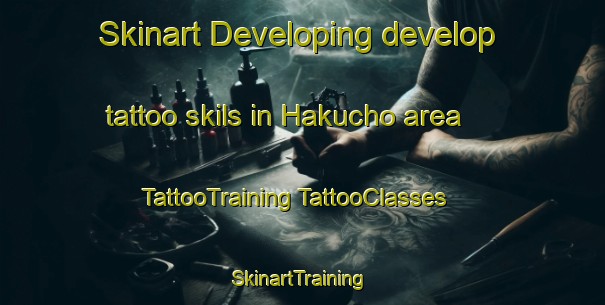 Skinart Developing develop tattoo skils in Hakucho area | #TattooTraining #TattooClasses #SkinartTraining-Japan