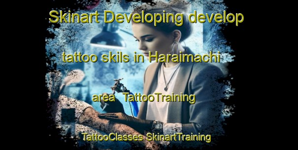 Skinart Developing develop tattoo skils in Haraimachi area | #TattooTraining #TattooClasses #SkinartTraining-Japan