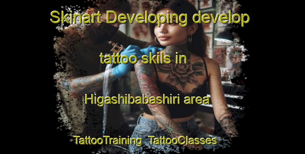 Skinart Developing develop tattoo skils in Higashibabashiri area | TattooTraining | TattooClasses | SkinartTraining-Japan