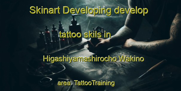 Skinart Developing develop tattoo skils in Higashiyamashirocho Wakino area | TattooTraining | TattooClasses | SkinartTraining-Japan