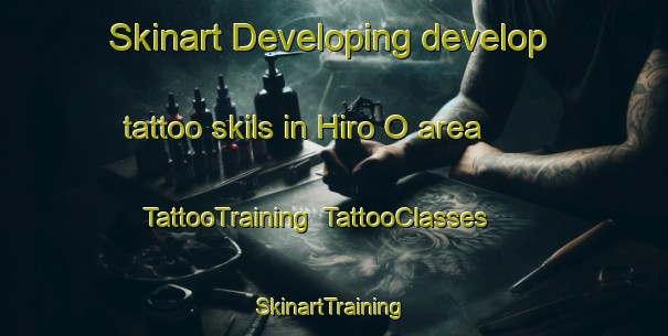 Skinart Developing develop tattoo skils in Hiro O area | TattooTraining | TattooClasses | SkinartTraining-Japan