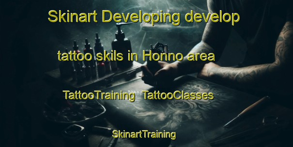 Skinart Developing develop tattoo skils in Honno area | TattooTraining | TattooClasses | SkinartTraining-Japan