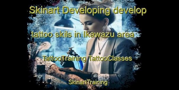 Skinart Developing develop tattoo skils in Ikawazu area | #TattooTraining #TattooClasses #SkinartTraining-Japan