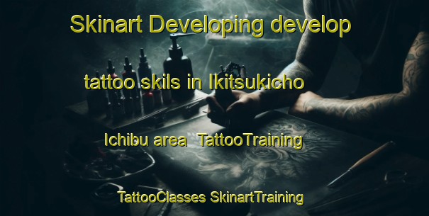 Skinart Developing develop tattoo skils in Ikitsukicho Ichibu area | #TattooTraining #TattooClasses #SkinartTraining-Japan