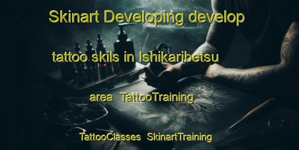 Skinart Developing develop tattoo skils in Ishikaribetsu area | TattooTraining | TattooClasses | SkinartTraining-Japan